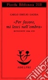 «Per favore, mi lasci nell'ombra». Interviste 1950-1972 libro