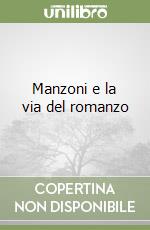 Manzoni e la via del romanzo libro