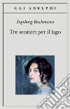 Tre sentieri per il lago libro di Bachmann Ingeborg