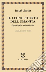 Il legno storto dell'umanità. Capitoli della storia delle idee libro