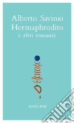 Opere. Hermaphrodito e altri romanzi. Vol. 1 libro