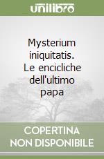 Mysterium iniquitatis. Le encicliche dell'ultimo papa libro