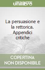 La persuasione e la rettorica. Appendici critiche libro