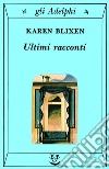 Ultimi racconti libro di Blixen Karen