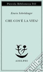 Che cos'è la vita? La cellula vivente dal punto di vista fisico libro