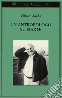 Un antropologo su Marte. Sette racconti paradossali libro