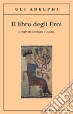 Il libro degli eroi. Leggende sui Narti libro