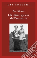 Gli ultimi giorni dell'umanità. Tragedia in cinque atti con preludio ed epilogo libro