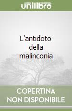 L'antidoto della malinconia libro
