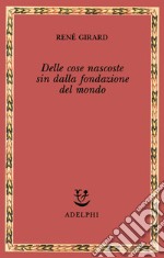 Delle cose nascoste sin dalla fondazione del mondo. Ricerche con Jean-Michel Oughourlian e Guy Lefort libro