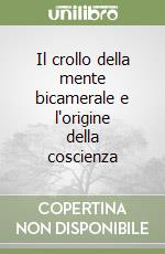 Il crollo della mente bicamerale e l'origine della coscienza libro