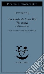 La morte di Ivan Il'ic-Tre morti e altri racconti libro