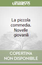 La piccola commedia. Novelle giovanili libro