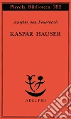 Kaspar Hauser. Un delitto esemplare contro l'anima libro di Feuerbach Anselm von