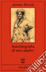 Autobiografia di mia madre libro