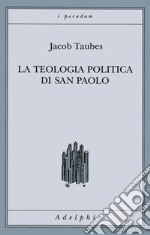 La teologia politica di san Paolo. Lezioni tenute dal 23 al 27 febbraio 1987 alla Forschungsstätte della Evangelische Studiengemeinschaft di Heidelberg libro