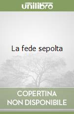 La fede sepolta libro