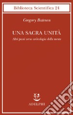 Una sacra unità. Altri passi verso un'ecologia della mente libro