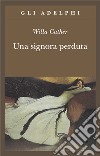 Una signora perduta libro di Cather Willa