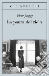 La paura del cielo libro di Jaeggy Fleur