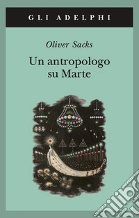 Un antropologo su Marte. Sette racconti paradossali libro