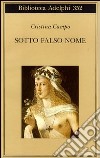 Sotto falso nome libro di Campo Cristina Farnetti M. (cur.)