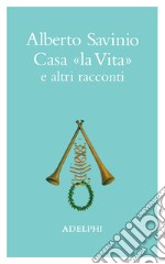 Casa «La vita» e altri racconti libro