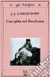 Una sfida nel Kurdistan libro di Langendorf Jean-Jacques