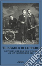 Triangolo di lettere. Carteggio di Friedrich Nietzsche, Lou von Salomé e Paul Rée libro