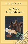 Il caso Schirmer libro