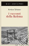 I racconti della Kolyma libro di Salamov Varlam