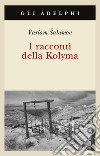 I racconti della Kolyma libro