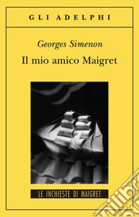 Il mio amico Maigret libro