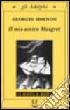 Il mio amico Maigret libro di Simenon Georges
