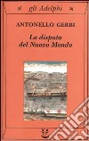 La disputa del Nuovo Mondo. Storia di una polemica (1750-1900) libro
