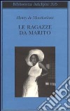 Le ragazze da marito libro di Montherlant Henry de