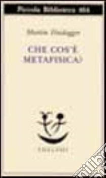 Che cos'è la metafisica?, Martin Heidegger e Volpi F. (cur.), Adelphi, 2001