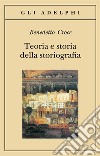 Teoria e storia della storiografia libro di Croce Benedetto Galasso G. (cur.)