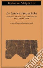 Le lamine d'oro orfiche. Istruzioni per il viaggio oltremondano degli iniziati greci libro