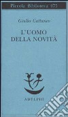 L'uomo della novità libro di Cattaneo Giulio