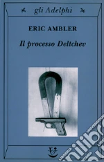 Il processo Deltchev libro usato