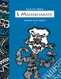 ll mahabharata raccontato da una bambina. Vol. 1 libro