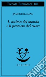 L'anima del mondo e il pensiero del cuore libro