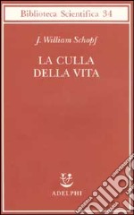 La culla della vita. La scoperta dei più antichi fossili terrestri libro