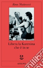 Libera la Karenina che è in te libro