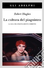 La cultura del piagnisteo. La saga del politicamente corretto libro