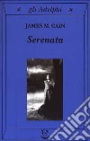 Serenata libro di Cain James M.