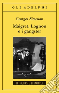 Maigret, Lognon e i gangster libro