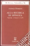 Alla ricerca di Spinoza. Emozioni, sentimenti e cervello libro di Damasio Antonio R.