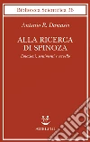 Alla ricerca di Spinoza. Emozioni, sentimenti e cervello libro